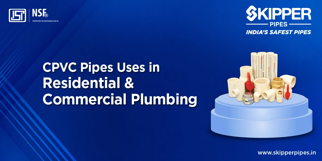CPVC Pipes Uses in Residential & Commercial Plumbing