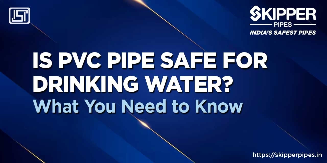 Is PVC Pipe Safe for Drinking Water? What You Need to Know