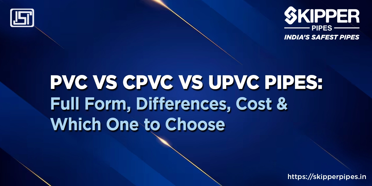 PVC vs CPVC vs UPVC Pipes: Full Form, Differences, Cost & Which One to Choose