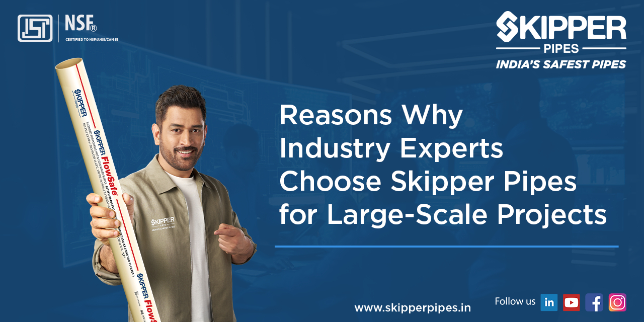 Reasons Why Industry Experts Choose Skipper Pipes for Large-Scale Projects