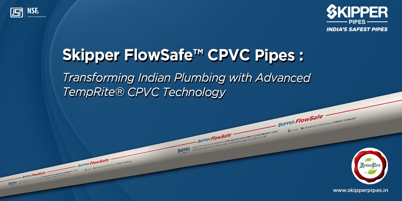Skipper FlowSafe™: Transforming Indian Plumbing with Advanced TempRite® CPVC Technology