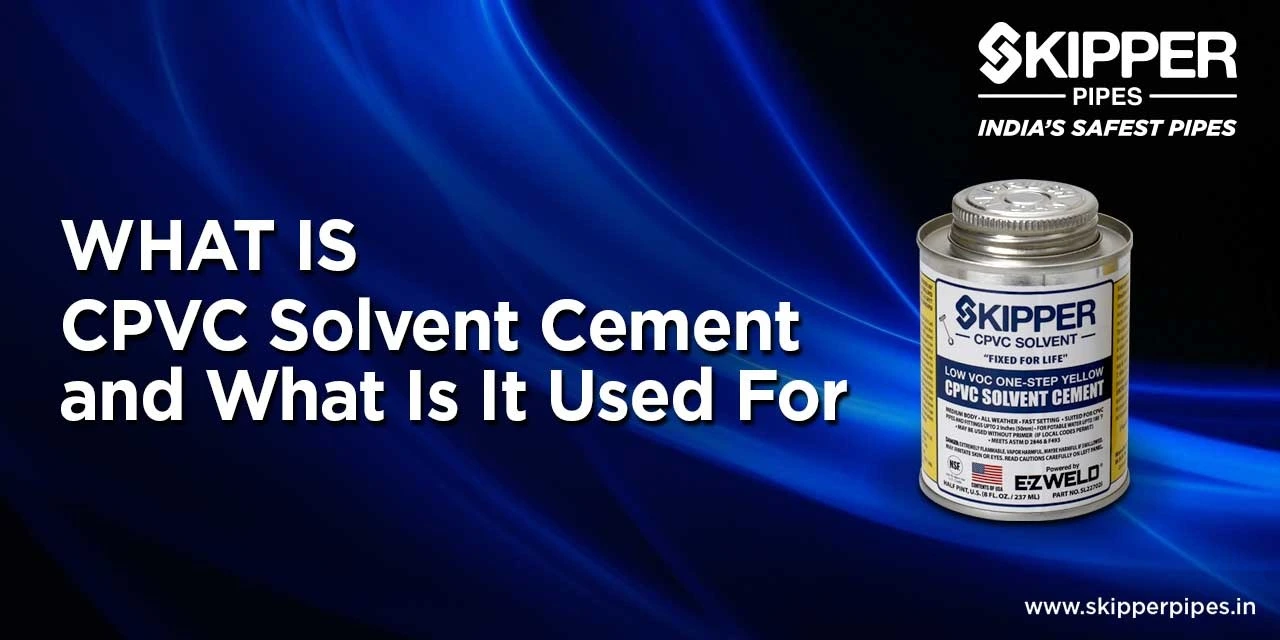 What Is CPVC Solvent Cement and What Is It Used For