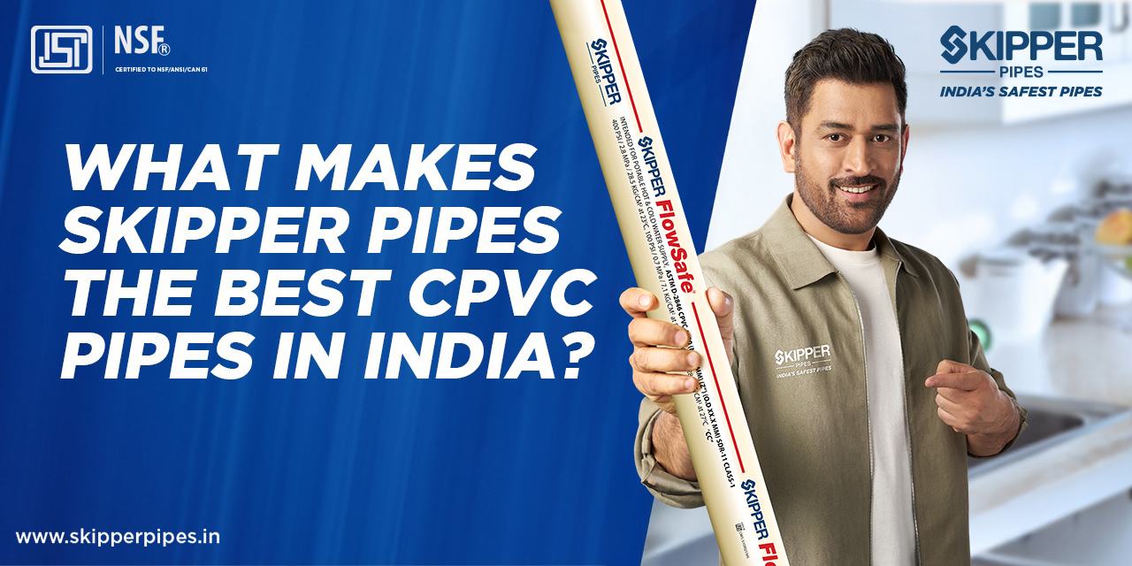 What Makes Skipper Pipes the Best CPVC Pipes in India?