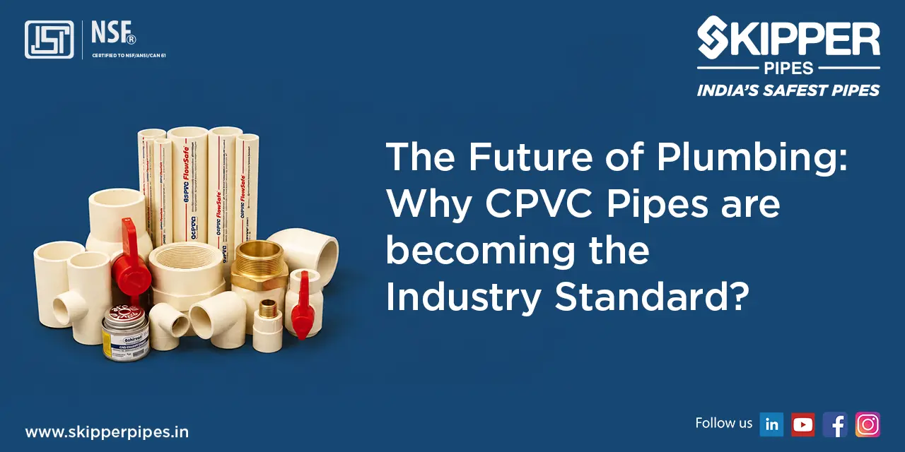 Why CPVC Pipes are the New Industry Standard for Modern Plumbing