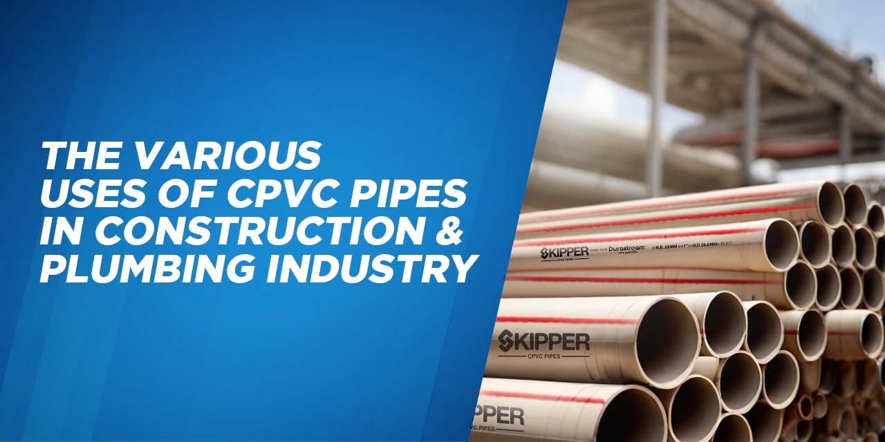 The Various Uses of CPVC Pipes in Construction & Plumbing Industry