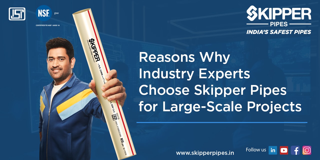 Reasons Why Industry Experts Choose Skipper Pipes for Large-Scale Projects