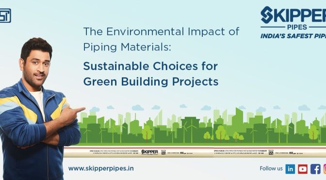 The Environmental Impact of Piping Materials: Sustainable Choices for Green Building Projects